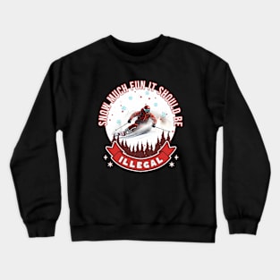 Down Hill Skier Snow Much Fun It Should Be Illegal Skiing Skier Alpine Skiing Snow Skiing Crewneck Sweatshirt